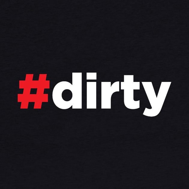 Dirty - Hashtag Dirty - #Dirty by JamesBennettBeta